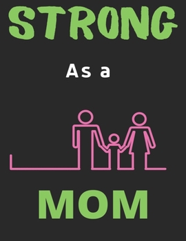 Paperback Strong As a Mom: Lined Journal Notebook Diary, Happy New Year Mom Lover Notebook Journal for Men Women and Girls - Large (8.5 X 11 Inch Book