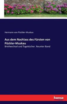 Paperback Aus dem Nachlass des Fürsten von Pückler-Muskau: Briefwechsel und Tagebücher. Neunter Band [German] Book