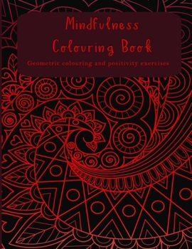 Paperback Mindfulness Colouring Book: Geometric colouring designs and positivity excercises to calm and uplift your mind Book
