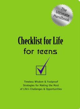 Paperback Checklist for Life for Teens: Timeless Wisdom & Foolproof Strategies for Making the Most of Life's Challenges and Opportunities Book