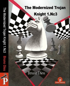 Paperback The Modernized Trojan Knight 1.Nc3: A Complete Opening Repertoire for White Book