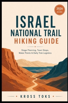 Israel National Trail Hiking Guide: Stage Planning, Town Stops, Water Points & Daily Trek Logistics