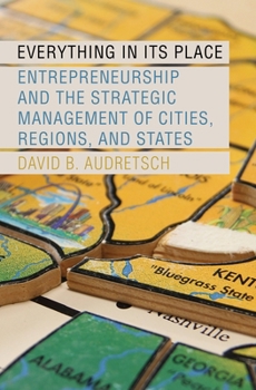 Hardcover Everything in Its Place: Entrepreneurship and the Strategic Management of Cities, Regions, and States Book