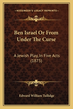 Paperback Ben Israel Or From Under The Curse: A Jewish Play, In Five Acts (1875) Book