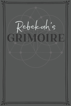 Rebekah's Grimoire: Personalized Grimoire / Book of Shadows (6 x 9 inch) with 110 pages inside, half journal pages and half spell pages.