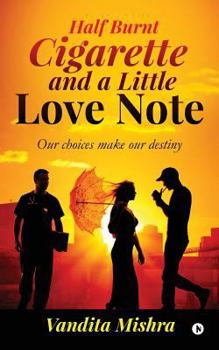 Paperback Half Burnt Cigarette and a Little Love Note: Our choices make our destiny Book