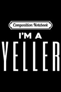 Paperback Composition Notebook: Funny i'm a yeller Premium Journal/Notebook Blank Lined Ruled 6x9 100 Pages Book