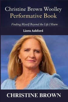Paperback Christine Brown Woolley Performative Book: Finding Myself Beyond the Life I Knew Book