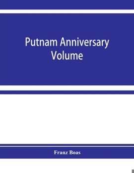 Paperback Putnam anniversary volume; anthropological essays presented to Frederic Ward Putnam in honor of his seventieth birthday, April 16, 1909 Book