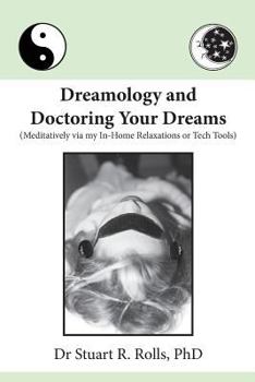 Paperback Dreamology and Doctoring Your Dreams: Meditatively via my In-Home Relaxations or Tech Tools Book