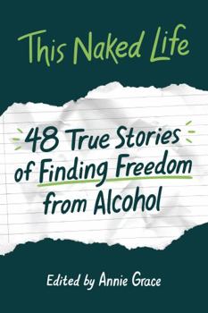 Paperback This Naked Life: Forty-Eight True Stories of Finding Freedom from Alcohol Book