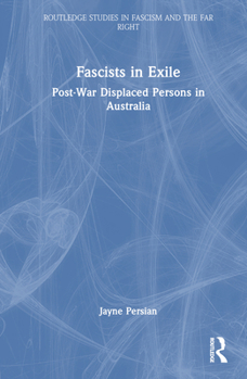 Hardcover Fascists in Exile: Post-War Displaced Persons in Australia Book