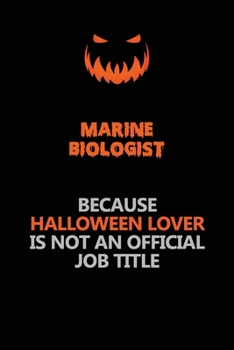 Paperback Marine Biologist Because Halloween Lover Is Not An Official Job Title: Halloween Scary Pumpkin Jack O'Lantern 120 Pages 6x9 Blank Lined Paper Notebook Book