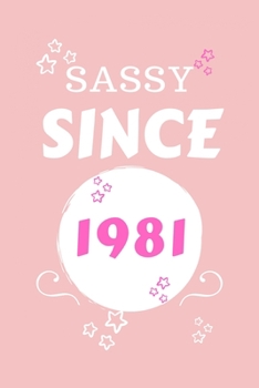 Sassy Since 1981: Perfect Gag Gift | Blank Lined Notebook Journal | 100 Pages 6" x 9" Format | Office Humour and Banter | Girls night Out | Birthday| Hen Stag Do | Anniversary | Christmas | Xmas