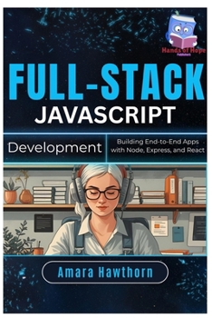 Paperback Full-Stack JavaScript Development: Building End-to-End Apps with Node, Express, and React Book