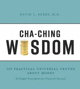 Hardcover Cha-Ching Wisdom: 123 Practical Universal Truths of Money (a Simple Prescription for Financial Success) Book