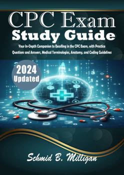 Paperback CPC Exam Study Guide: Your In-Depth Companion to Excelling in the CPC Exam, with Practice Questions and Answers, Medical Terminologies, Anatomy, and Coding Guidelines Book