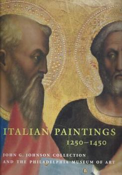 Italian Paintings 1250-1450: In The John G. Johnson Collection And The Philadelphia Museum Of Art