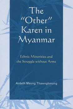 Paperback The Other Karen in Myanmar: Ethnic Minorities and the Struggle Without Arms Book