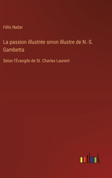 Hardcover La passion illustrée sinon illustre de N.-S. Gambetta: Selon l'Évangile de St. Charles Laurent [French] Book