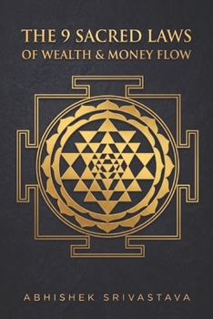 The 9 Sacred Laws of Wealth & Money Flow: Bridging Quantum Psychology and Ancient Wisdom to Command Your Dream Life (The 9 Laws Sacred Series)