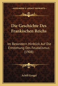 Paperback Die Geschichte Des Frankischen Reichs: Im Besondern Hinblick Auf Die Entstehung Des Feudalismus (1908) [German] Book