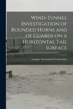 Paperback Wind-tunnel Investigation of Rounded Horns and of Guards on a Horizontal Tail Surface Book