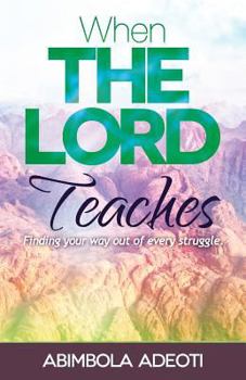 Paperback When The Lord Teaches: Finding your way out of every struggle Book