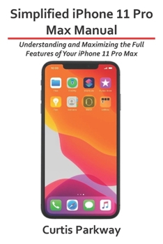 Paperback Simplified iPhone 11 Pro Max Manual: Understanding and Maximizing the Full Features of Your iPhone 11 Pro Max Book