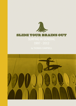 Hardcover Slide Your Brains Out: Surfing in General 1997-2012 Book
