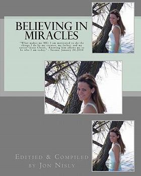 Paperback Believing in Miracles: "What makes me ME: I am motivated to do the things I do by my creator, my father, and my savior Jesus Christ. Knowing Book