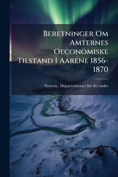 Paperback Beretninger Om Amternes Oeconomiske Tilstand I Aarene 1856-1870 [Danish] Book