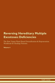 Paperback Reversing Hereditary Multiple Exostoses: Deficiencies The Raw Vegan Plant-Based Detoxification & Regeneration Workbook for Healing Patients. Volume 4 Book