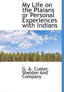 Hardcover My Life on the Plaians or Personal Experiences with Indians Book