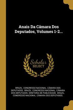 Paperback Anais Da C?mara DOS Deputados, Volumes 1-2... [Portuguese] Book