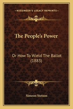 The People's Power, Or, How to Wield the Ballot