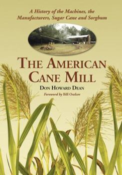 Paperback The American Cane Mill: A History of the Machines, the Manufacturers, Sugar Cane and Sorghum Book