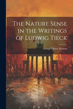 The Nature Sense in the Writings of Ludwig Tieck