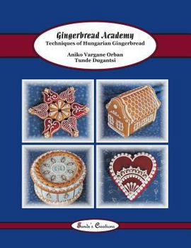 Paperback Gingerbread Academy: Techniques of Hungarian Gingerbread Book