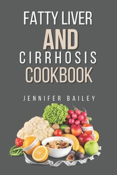 Paperback Fatty liver and Cirrhosis cookbook: Delicious Recipes for Fatty Liver and Cirrhosis Support Book