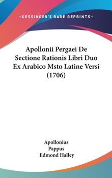 Hardcover Apollonii Pergaei De Sectione Rationis Libri Duo Ex Arabico Msto Latine Versi (1706) Book