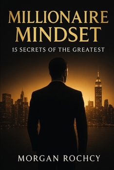 Millionaire Mindset: 15 Secrets of the Greatest,