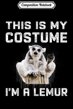 Composition Notebook: This Is My Costume I'm A Lemur  Cute Halloween  Journal/Notebook Blank Lined Ruled 6x9 100 Pages
