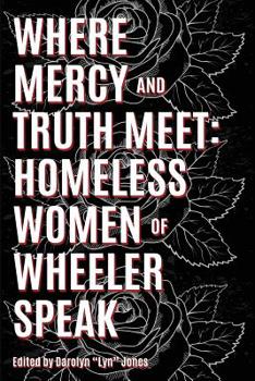Where Truth and Mercy Meet: Homeless Women of Wheeler Speak