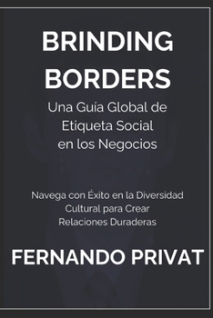 Bridging Borders: Una Guía Global de Etiqueta Social en los Negocios.: Navega con Éxito en la Diversidad Cultural para Crear Relaciones Duraderas. (Spanish Edition)