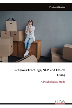 Paperback Religious Teachings, NLP, and Ethical Living: A Psychological Study Book