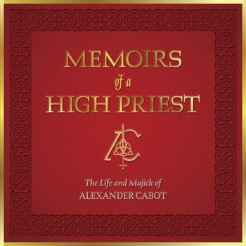 Hardcover Memoirs of a High Priest: The Life and Majick of Alexander Cabot Book
