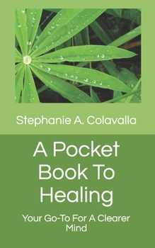 Paperback A Pocket Book To Healing: Your Go-To For A Clearer Mind Book