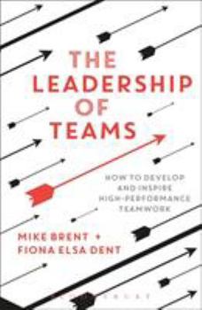 Paperback The Leadership of Teams: How to Develop and Inspire High-Performance Teamwork Book