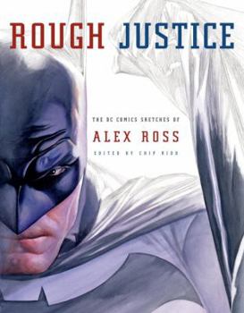 Rough Justice - the DC Comics Sketches of Alex Ross